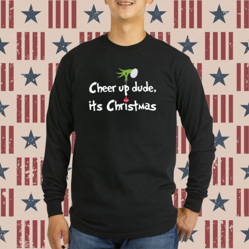 Cheer Up Dude It’s Christmas Green Monster Sweatshirts