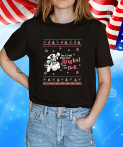 Christmas You’ve Jingled Your Last Bell Ugly Tee Shirts