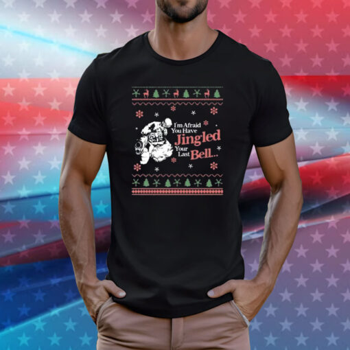 Christmas You’ve Jingled Your Last Bell Ugly T-Shirts