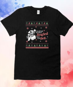 Christmas You’ve Jingled Your Last Bell Ugly T-Shirt