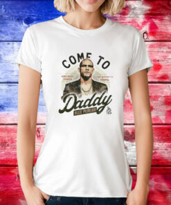 Come To Daddy Alex Pereira Tee Shirts