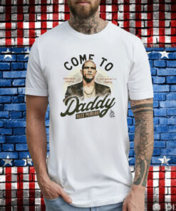 Come To Daddy Alex Pereira T-Shirts