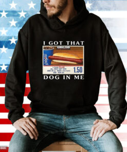 Costco I Got That Dog In Me Keep 150 Dank Meme Hoodie T-Shirt