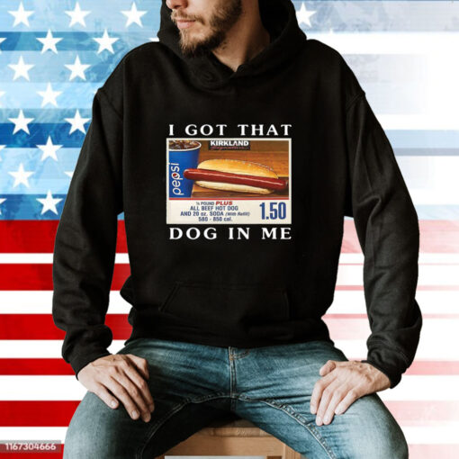 Costco I Got That Dog In Me Keep 150 Dank Meme Hoodie T-Shirt