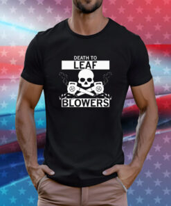 Death to Leaf Blowers T-Shirts