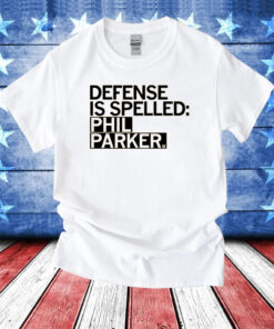 Defense is Spelled Phil Parker T-Shirt