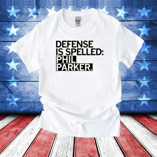 Defense is Spelled Phil Parker T-Shirt