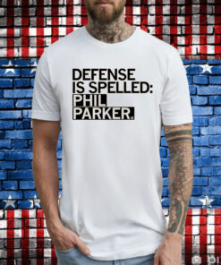 Defense is Spelled Phil Parker T-Shirts