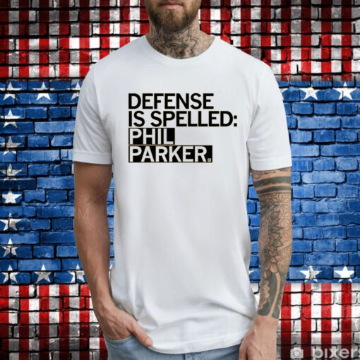 Defense is Spelled Phil Parker T-Shirts