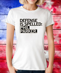 Defense is Spelled Phil Parker TShirts