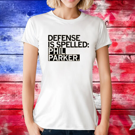 Defense is Spelled Phil Parker TShirts