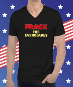 Desantis War Room Frack The Everglades Hoodie T-Shirts