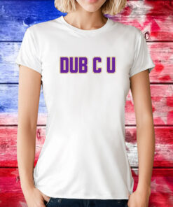 Dub C U TShirts