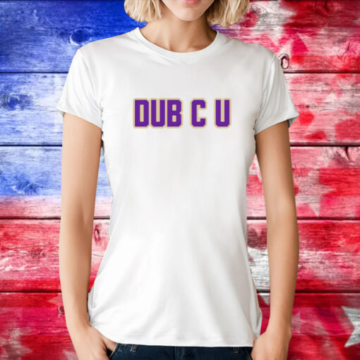 Dub C U TShirts