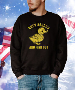 Duck Around And Find Out Shirts