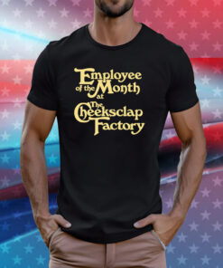 Employee Of The Month At The Cheeksclap Factory T-Shirts