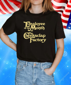 Employee Of The Month At The Cheeksclap Factory TShirt