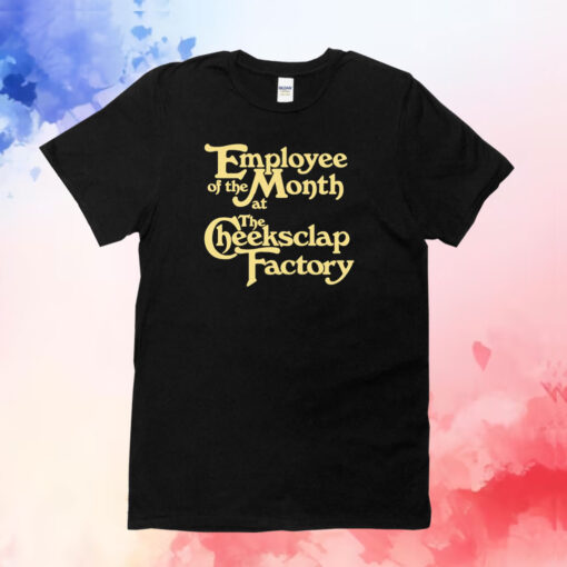 Employee Of The Month At The Cheeksclap Factory T-Shirt