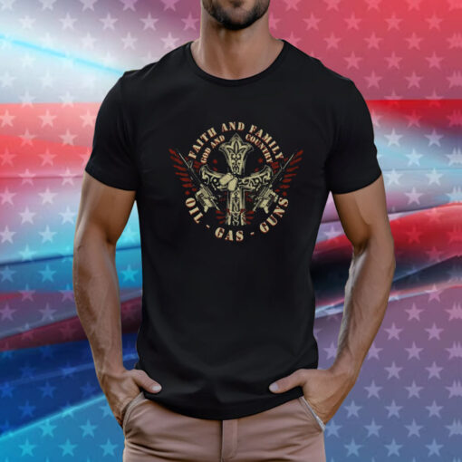 Faith and Family God and Country Oil-Gas-Guns T-Shirts