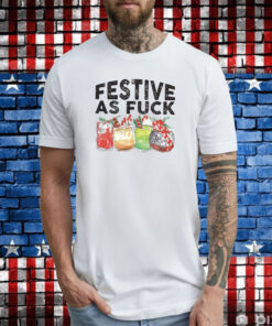 Festive As Fuck Tee Shirts