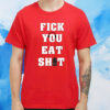 Fick You Eat Shit Tee Shirt