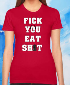 Fick You Eat Shit Womens Shirt