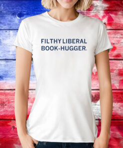 Filthy Liberal Book-Hugger Tee Shirt