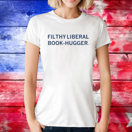 Filthy Liberal Book-Hugger Tee Shirt