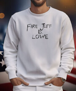 Fire Jeff D Lowe Shirts