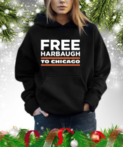 Free Harbaugh To Chicago Shirts hoodie