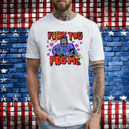 Fuck You Peg Me TShirt