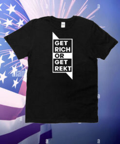 Get Rich Or Get Rekt T-Shirt