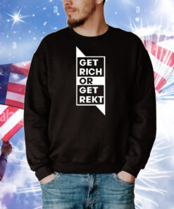 Get Rich Or Get Rekt Shirt