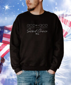 God Is A God Of A Second Chance Shirts