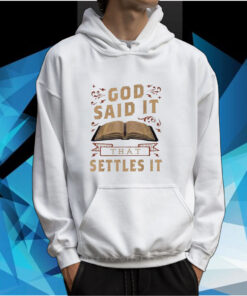 God Said It That Settles It Print Casual TShirt Hoodie