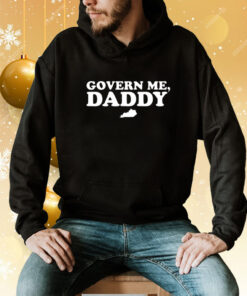 Govern Me Daddy Hoodie T-Shirt