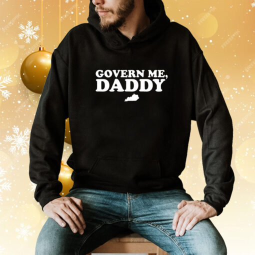 Govern Me Daddy Hoodie T-Shirt