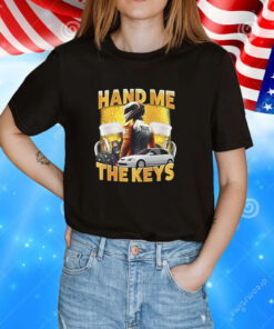 Hand Me The Keys Tee Shirt