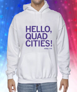 Hello Quad Cities Hoodie T-Shirt