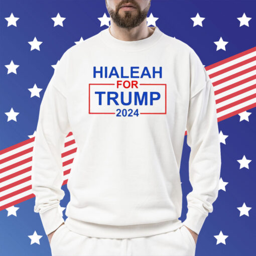 Hialeah For Trump 2024 Sweatshirt