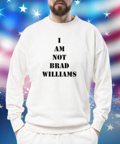 I Am Not Brad Williams Sweatshirt