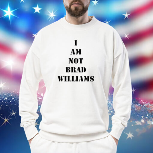 I Am Not Brad Williams Sweatshirt