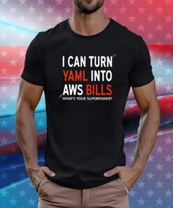 I Can Turn Yaml Into Aws Bills Shirts