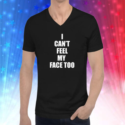 I Can’t Feel My Face Too Distributed By 430 Ent Hoodie T-Shirt