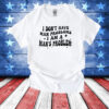 I Don’t Have Man Problems I Am A Man’s Problem T-Shirt