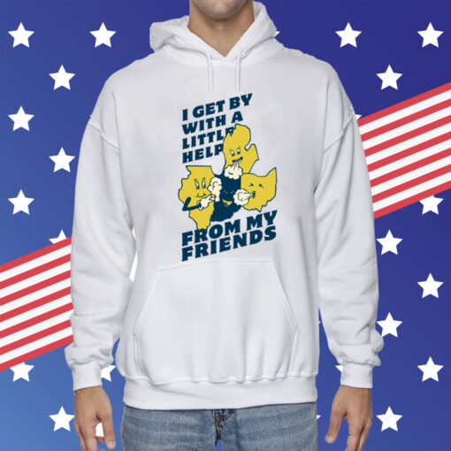 I Get By With A Little Help From My Friends Hoodie T-Shirt