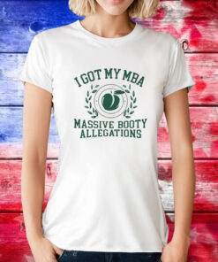 Original I Got My Mba Massive Booty Allegations TShirts