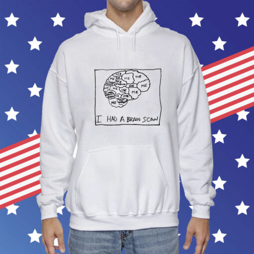 I Had A Brain Scan Hoodie T-Shirt