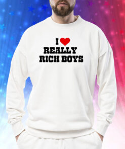I Love Really Rich Boy Sweatshirt