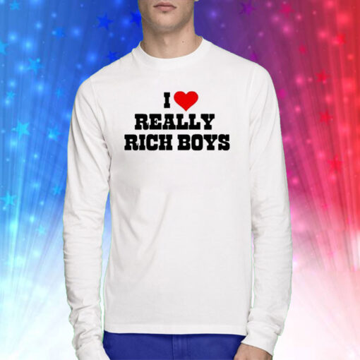 I Love Really Rich Boy Sweatshirts